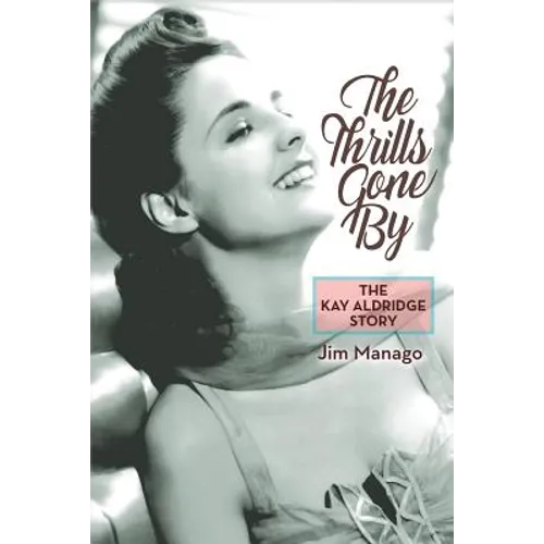 The Thrills Gone By - The Kay Aldridge Story