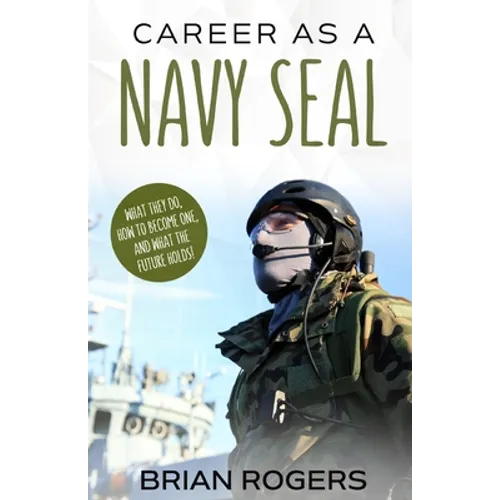 Career As a Navy SEAL: What They Do, How to Become One, and What the Future Holds!