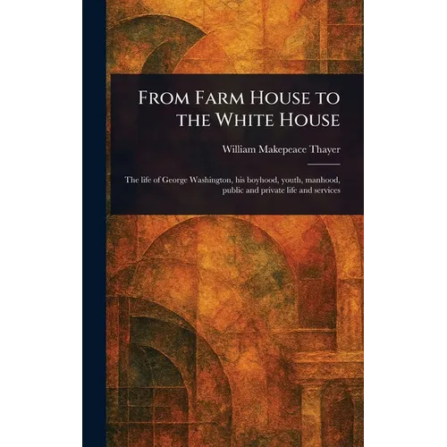 From Farm House to the White House