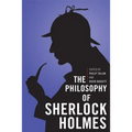 The Philosophy of Sherlock Holmes