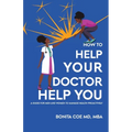 How to Help Your Doctor Help You: A Guide for Men and Women to Manage Health Proactively
