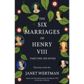 The Six Marriages of Henry VIII: Part One: His Wives