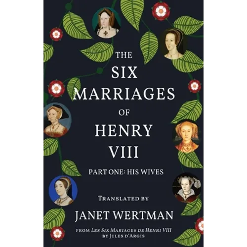 The Six Marriages of Henry VIII: Part One: His Wives