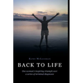 Back to Life: One woman's inspiring triumph over a series of terminal diagnoses