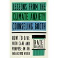 Lessons from the Climate Anxiety Counseling Booth: How to Live with Care and Purpose in an Endangered World