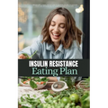 Insulin Resistance Eating Plan: A Beginner's 2-Week Step-by-Step Guide for Women to Manage PCOS and Prediabetes, With Sample Curated Recipes
