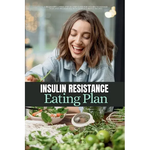 Insulin Resistance Eating Plan: A Beginner's 2-Week Step-by-Step Guide for Women to Manage PCOS and Prediabetes, With Sample Curated Recipes