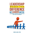 Leadership Makes the Difference but Leaders Matter: Leadership Theories and Practices for the 21St Century