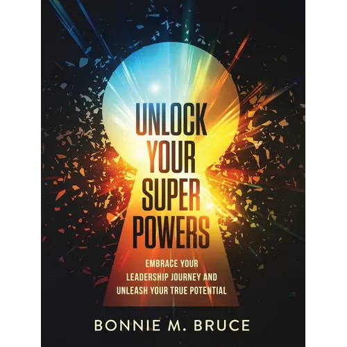 Unlock Your Superpowers: Embrace Your Leadership Journey and Unleash Your True Potential