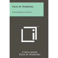 Felix M. Warburg: A Biographical Sketch