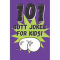 101 Butt Jokes for Kids!