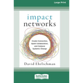 Impact Networks: Creating Connection, Sparking Collaboration, and Catalyzing Systemic Change [16pt Large Print Edition]