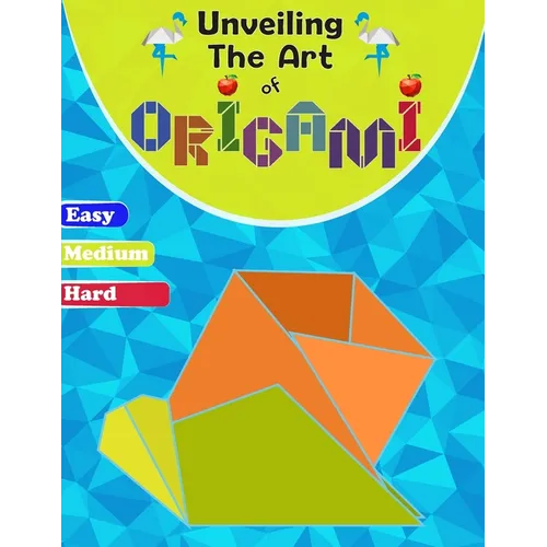 Unveiling The Art Of Origami: A Step-by-Step Guide for All Ages - Easy, Medium, and Hard Levels"