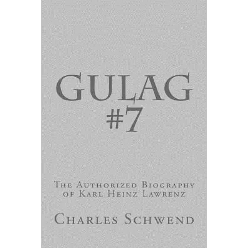 Gulag #7: The Authorized Biography of Karl Heinz Lorenz