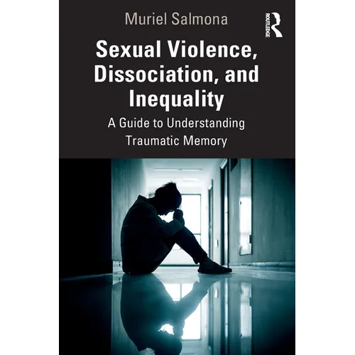 Sexual Violence, Dissociation, and Inequality: A Guide to Understanding Traumatic Memory