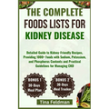 The Complete Foods Lists for Kidney Disease: Detailed Guide to Kidney-Friendly Recipes, Providing 1000+ Foods with Sodium, Potassium, and Phosphorus C