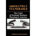 Absolutely Vulnerable, the Crisis of Strategic Business Planning in America