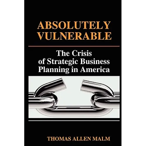 Absolutely Vulnerable, the Crisis of Strategic Business Planning in America