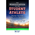 The Miseducation of the Student Athlete: How to Fix College Sports
