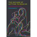The Decade of Letting Things Go: A Postmenopause Memoir