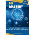 HR Mastery: A Foundational Guide to Excelling in Human Resources