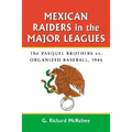 Mexican Raiders in the Major Leagues: The Pasquel Brothers vs. Organized Baseball, 1946