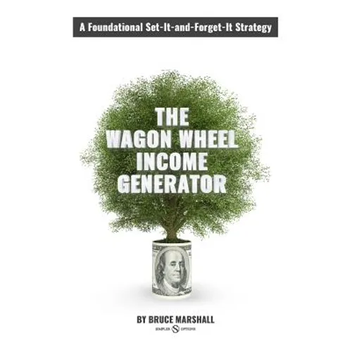 Wagon Wheel Income Generator: A Foundational Set-It-and-Forget-It Strategy