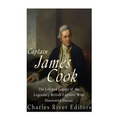 Captain James Cook: The Life and Legacy of the Legendary British Explorer Who Discovered Hawaii