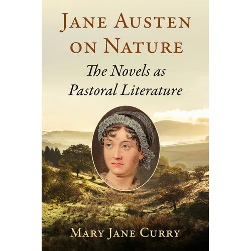 Jane Austen on Nature: The Novels as Pastoral Literature