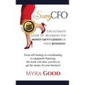 The Savvy CFO: : The Ultimate Guide To Becoming The Money Savvy Genius of Your Business!