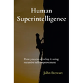 Human Superintelligence: How you can develop it using recursive self-improvement