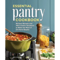Essential Pantry Cookbook: 80 Easy Recipes and 100 Creative Variations to Make the Most of On-Hand Staples