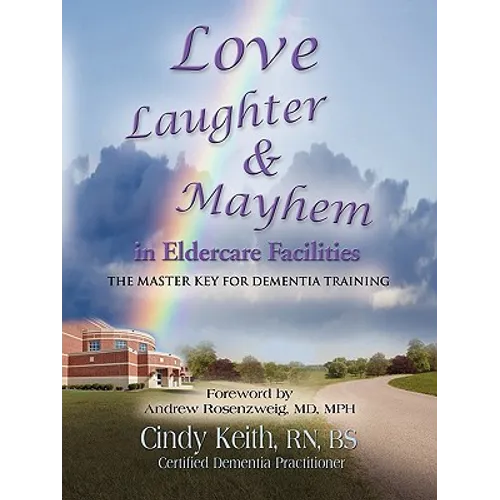 Love, Laughter, & Mayhem in Eldercare Facilities: The Master Key for Dementia Training