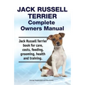 Jack Russell Terrier Complete Owners Manual. Jack Russell Terrier book for care, costs, feeding, grooming, health and training.