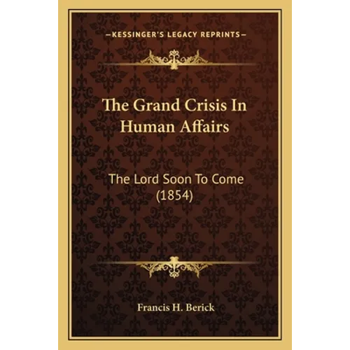 The Grand Crisis In Human Affairs: The Lord Soon To Come (1854)