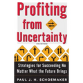 Profiting from Uncertainty: Strategies for Succeeding No Matter What the Future Brings
