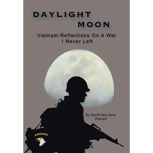 Daylight Moon: Vietnam: Reflections on a war I never left
