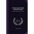 On the Loss of Teeth and Loose Teeth: On the Best Means of Restoring Them