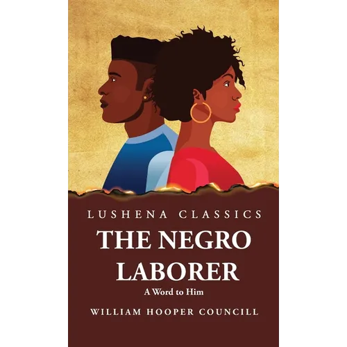 The Negro Laborer A Word to Him