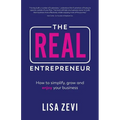 The Real Entrepreneur: How to Simplify, Grow and Enjoy Your Business