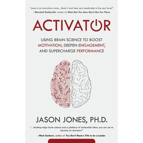 Activator: Using Brain Science to Boost Motivation, Deepen Engagement, and Supercharge Performance