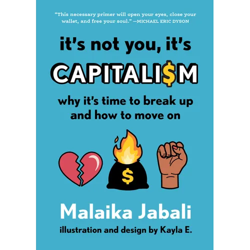 It's Not You, It's Capitalism: Why It's Time to Break Up and How to Move on