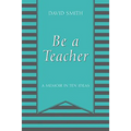 Be a Teacher: A Memoir in Ten Ideas