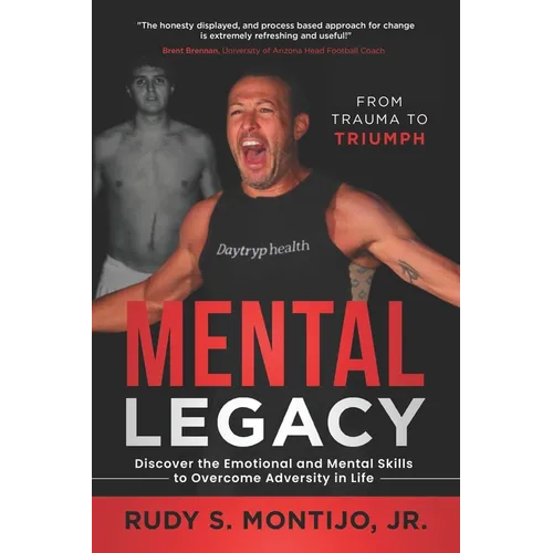 Mental Legacy: Discover the Emotional and Mental Skills to Overcome Adversity in Life