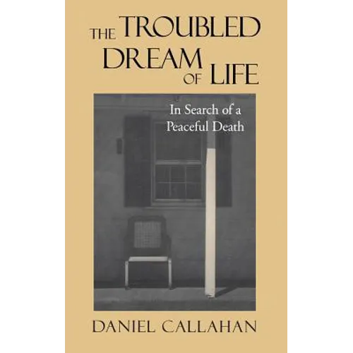The Troubled Dream of Life: In Search of a Peaceful Death