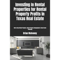 Investing In Rental Properties for Rental Property Profits in Texas Real Estate: How to Buy Rental Property, Rental Property Management & Real Estate
