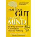 Heal Your Gut, Heal Your Mind: The 3-step approach to physical and emotional wellbeing