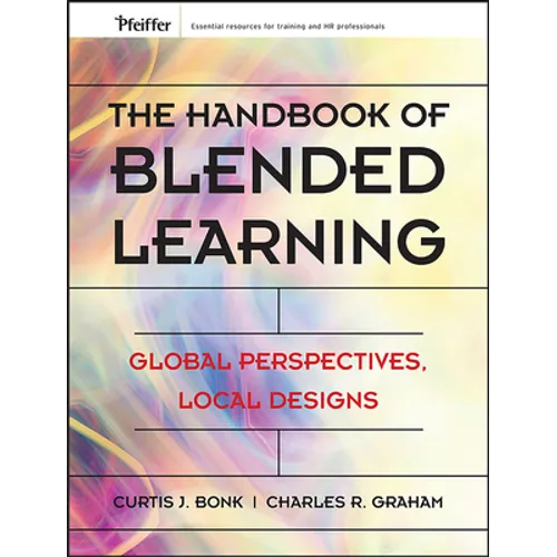 The Handbook of Blended Learning: Global Perspectives, Local Designs