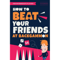 How to Beat Your Friends at Backgammon: For Intermediate Players