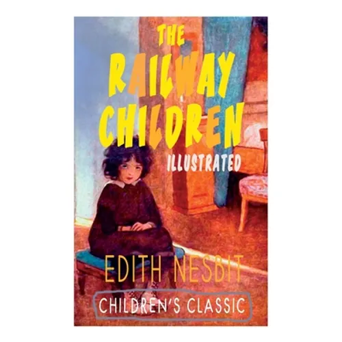 The Railway Children (Illustrated): Adventure Classic